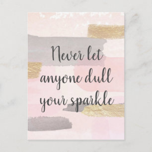 NEVER LET ANYONE DULL YOUR SPARKLE Quote Postcard
