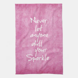 Never let anyone dull your sparkle Quote Tea Towel