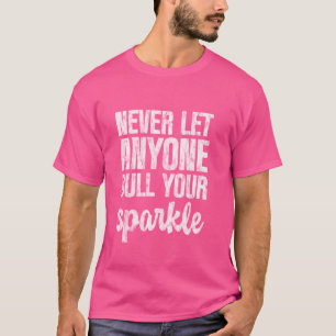 Never Let Anyone Dull Your Sparkle Shine Bright Ev T-Shirt