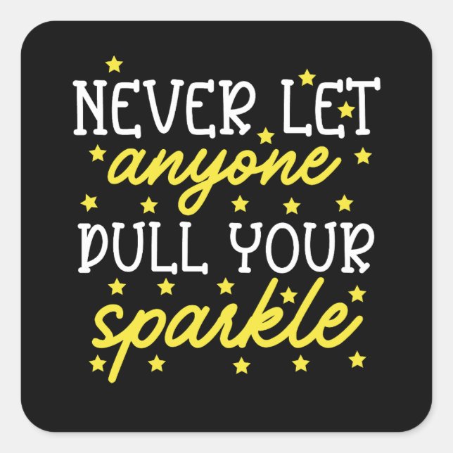 Never Let Anyone Dull Your Sparkle Square Sticker (Front)