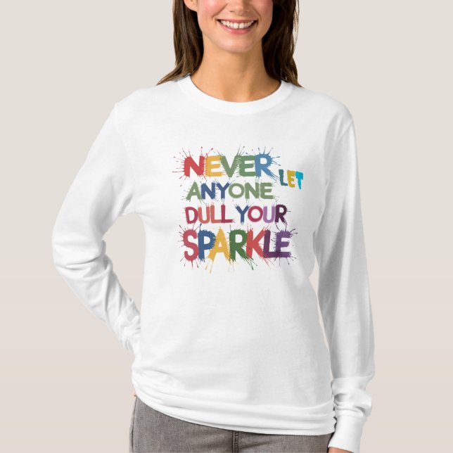 Never Let Anyone Dull Your Sparkle T-Shirt (Front)
