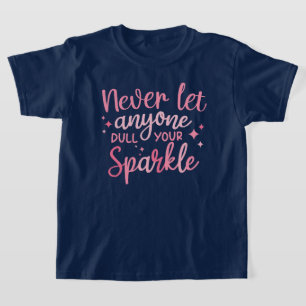 Never Let Anyone Dull your Sparkle T-Shirt