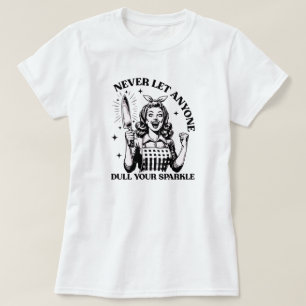 Never Let Anyone Dull Your Sparkle T-Shirt