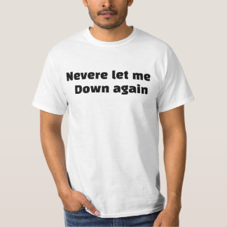 Never let me down again T-Shirt