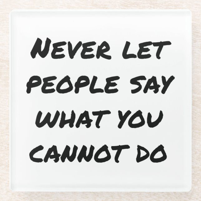 Never Let People Say Glass Coaster (Front)