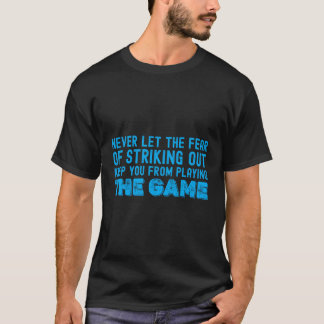 Never Let The Fear Of Striking Out Keep You From P T-Shirt