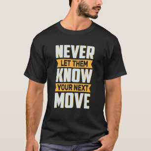 Never Let Them Know Your Next Move  Meme T-Shirt