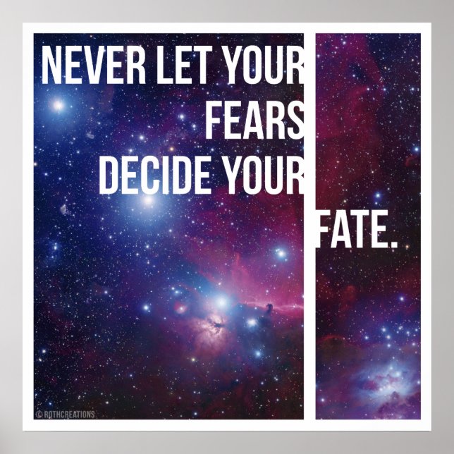 Never Let Your Fears Decide Your Fate Poster (Front)