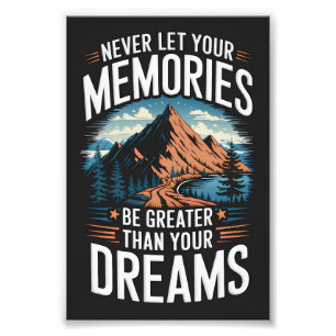 Never let your memories be greater than your dream photo print