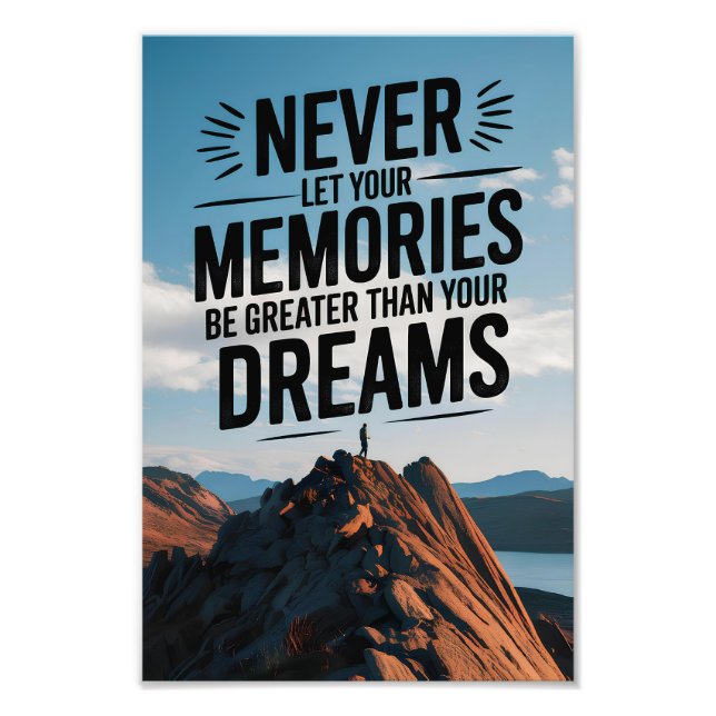 Never let your memories be greater than your dream photo print (Front)