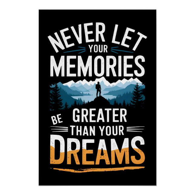Never let your memories be greater than your dream poster (Front)