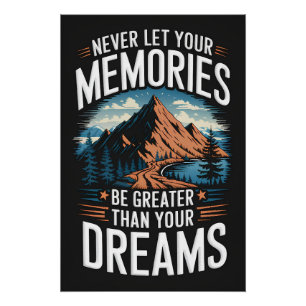 Never let your memories be greater than your dream poster