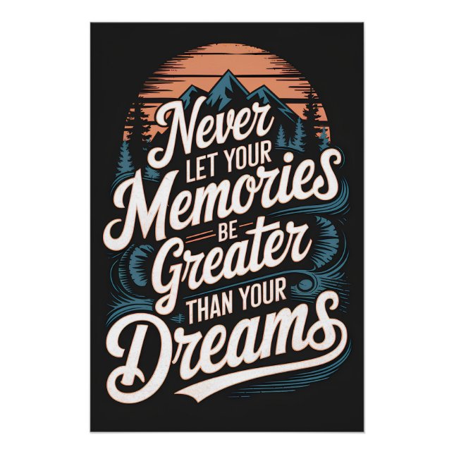 Never let your memories be greater than your dream poster (Front)