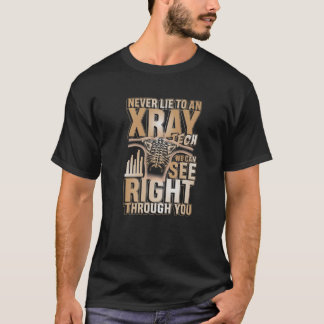 Never Lie To An Xray Tech T-Shirt