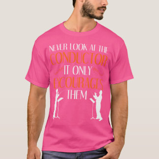 Never Look At The Conductor Marching Band Orchestr T-Shirt