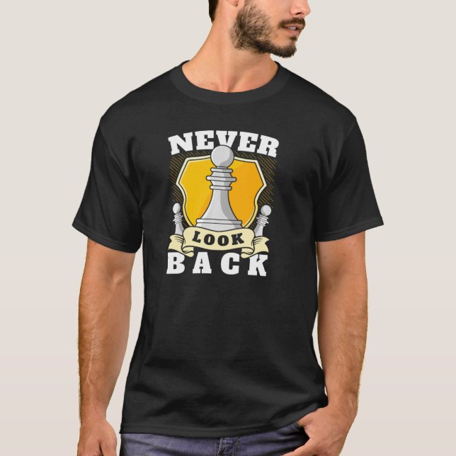 Never Look Back Funny Chess Player Pawn Chess Piec T-Shirt (Front)