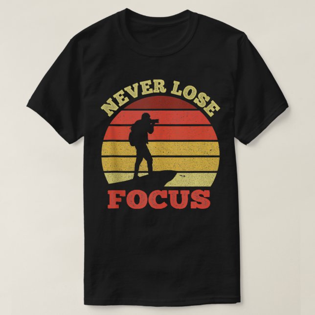 Never Lose Focus Cameraman Photography Lover Photo T-Shirt (Design Front)