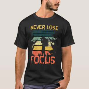 Never Lose Focus Photographer Camping Hiking T-Shirt