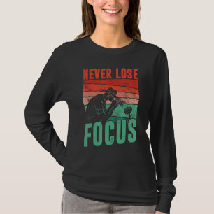 Never Lose Focus Photographer Photography Men Wom T-Shirt