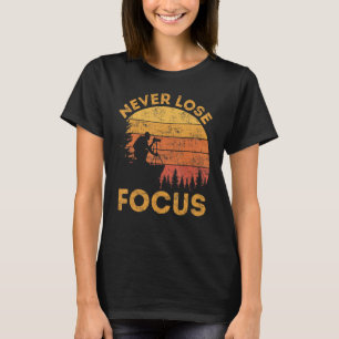 Never Lose Focus Photographers Cameraman Present T-Shirt
