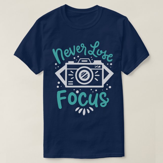 Never Lose Focus T-Shirt (Design Front)