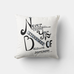 Never lower your STANDARDS! Cushion