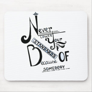 Never lower Your Standards Motivational quote Mouse Mat