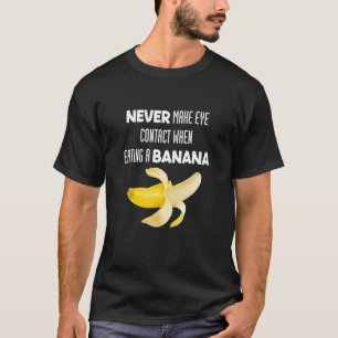 Never Make Eye Contact When Eating A Banana Appare T-Shirt