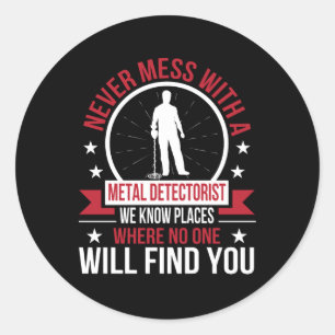 Never Mess Metal Detecting Know Place No Find Classic Round Sticker