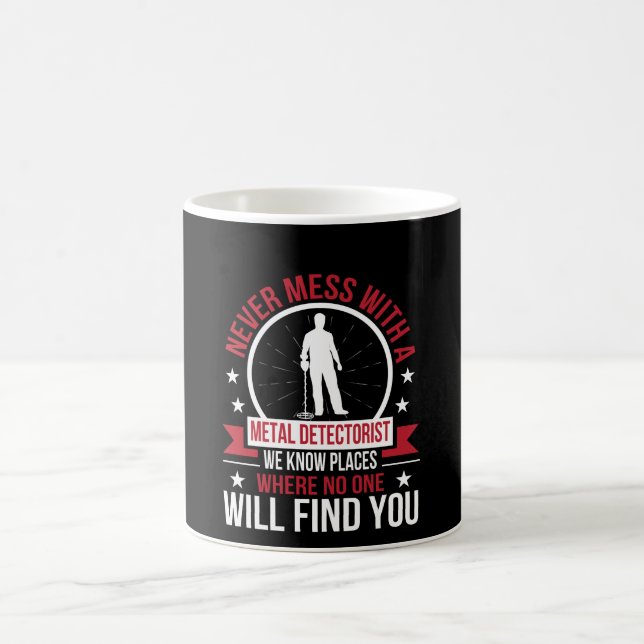 Never Mess Metal Detecting Know Place No Find Coffee Mug (Center)