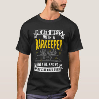 Never Mess With A Barkeeper Only He Knows Your Dri T-Shirt
