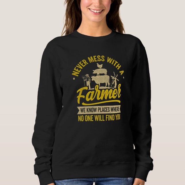Never Mess With A Farmer We Know Places Tractor Fa Sweatshirt (Front)