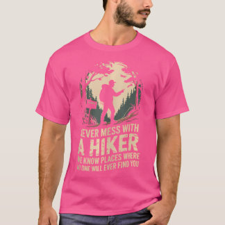 Never Mess With A Hiker Mountain Trail Hiking T-Shirt