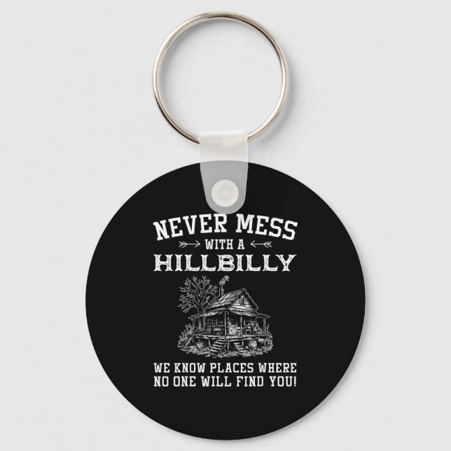 Never Mess With A Hillbilly We Know Places, Funny  Key Ring (Front)