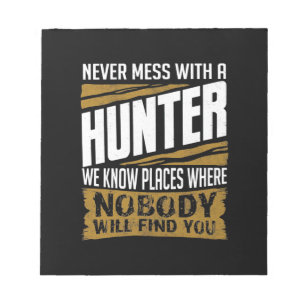 Never Mess With A Hunter Notepad