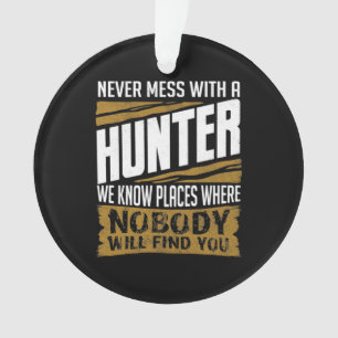 Never Mess With A Hunter Ornament