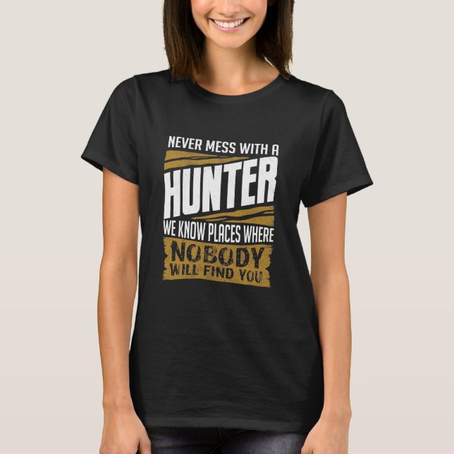 Never Mess With A Hunter T-Shirt (Front)