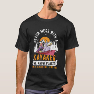 Never Mess With a Kayaker Funny Paddling Quote T-Shirt
