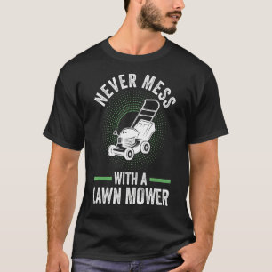 never mess with a lawn mower lawn mower T-Shirt
