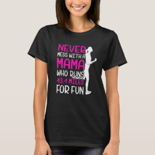 Never Mess With A Mama Who Runs 131 Miles For Fun T-Shirt