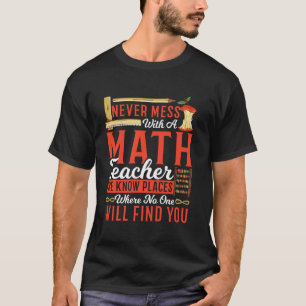 Never Mess With a Math Teacher Funny Education Quo T-Shirt