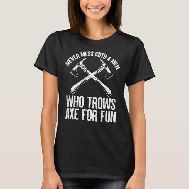 Never Mess With A Men Who Throws Axe For Fun Vinta T-Shirt (Front)