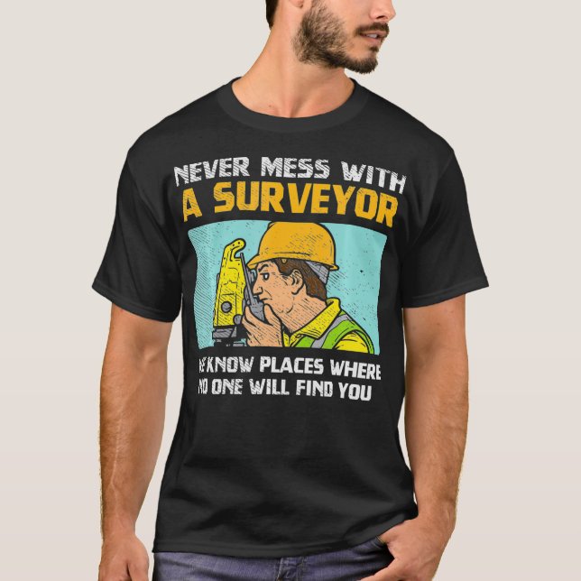 Never Mess With A Surveyor _1  T-Shirt (Front)