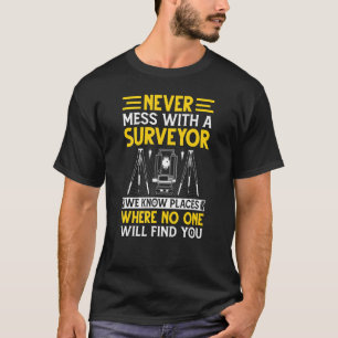 Never Mess with a Surveyor Cartographer Land Surv T-Shirt