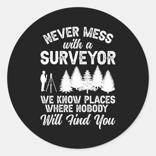 Never Mess With A Surveyor Surveying Land Surveyor Classic Round Sticker (Front)