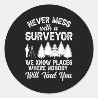 Never Mess With A Surveyor Surveying Land Surveyor Classic Round Sticker