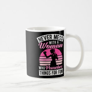 Never Mess With A Woman Who Punches Things For Fun Coffee Mug