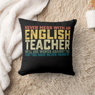 Never Mess With An English Teacher We'll Use Words Cushion