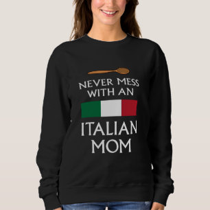Never Mess With An Italian Mum funny mother proud Sweatshirt