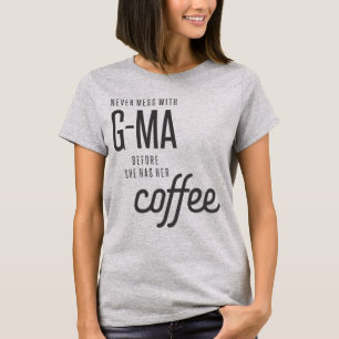 Never Mess With G-Ma Before She Has Her Coffee, gr T-Shirt